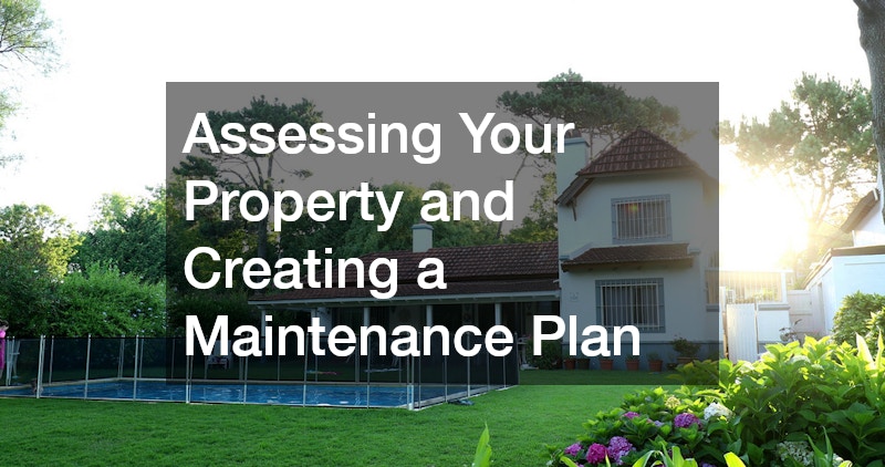 Assessing Your Property and Creating a Maintenance Plan