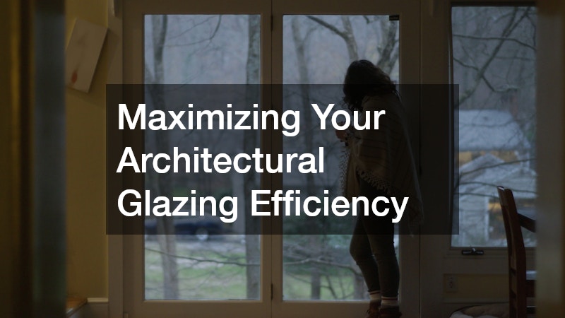 Maximizing Your Architectural Glazing Efficiency