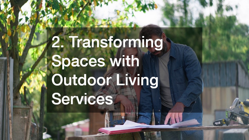 2. Transforming Spaces with Outdoor Living Services