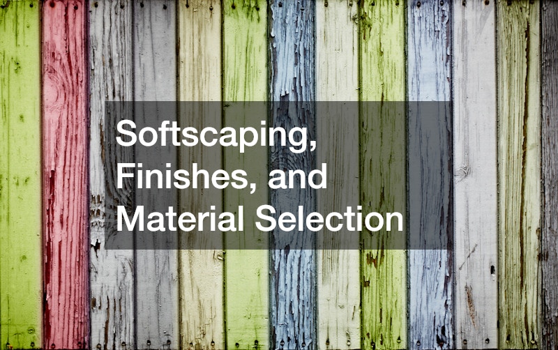 Softscaping, Finishes, and Material Selection
