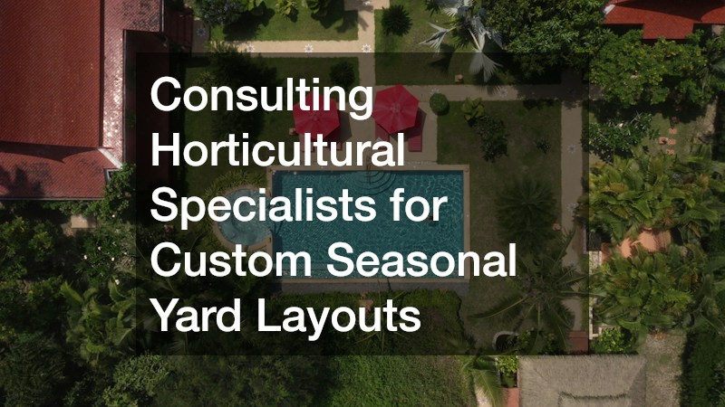 Consulting Horticultural Specialists for Custom Seasonal Yard Layouts