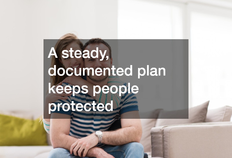 A steady, documented plan keeps people protected