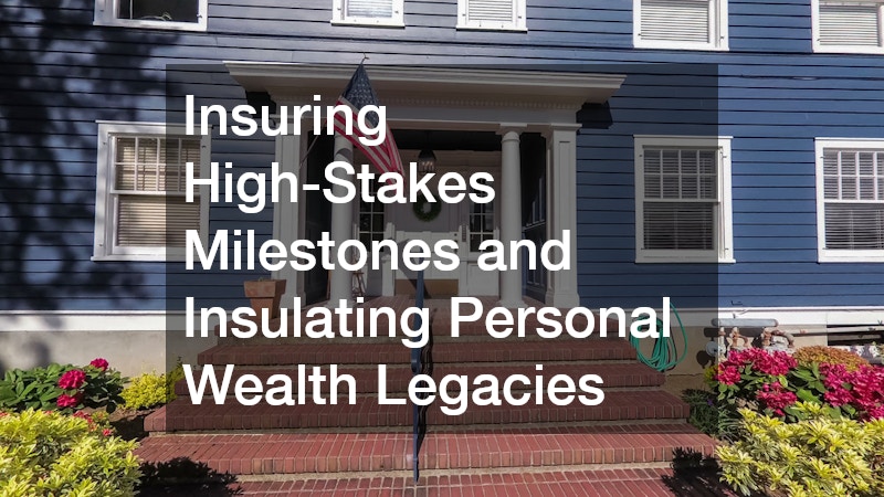 Insuring High-Stakes Milestones and Insulating Personal Wealth Legacies