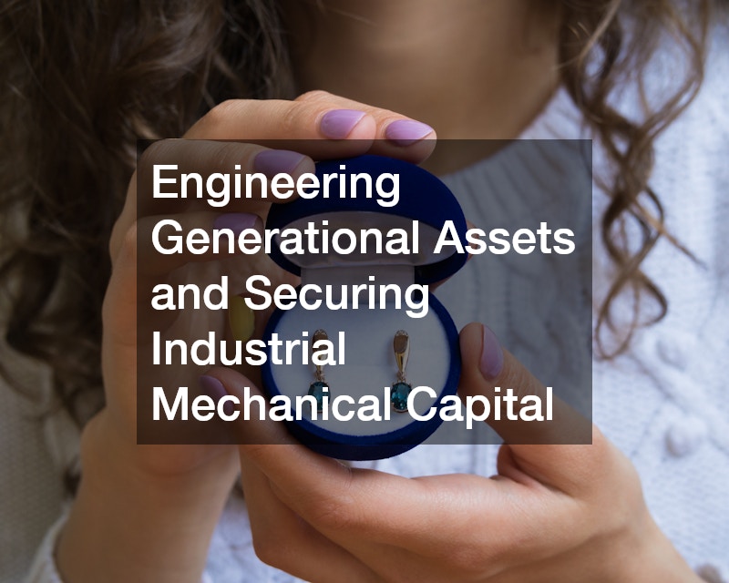 Engineering Generational Assets and Securing Industrial Mechanical Capital
