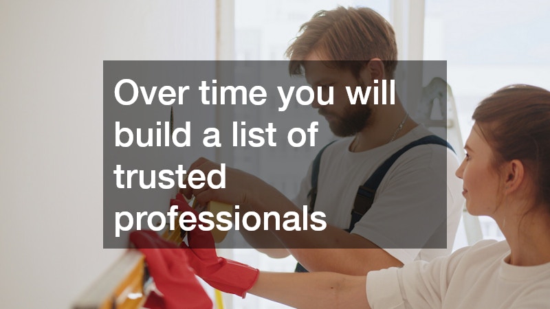 Over time you will build a list of trusted professionals
