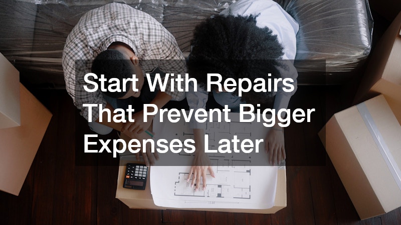 Start With Repairs That Prevent Bigger Expenses Later