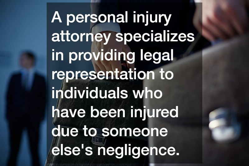 A personal injury attorney specializes in providing legal representation to individuals who have been injured due to someone else