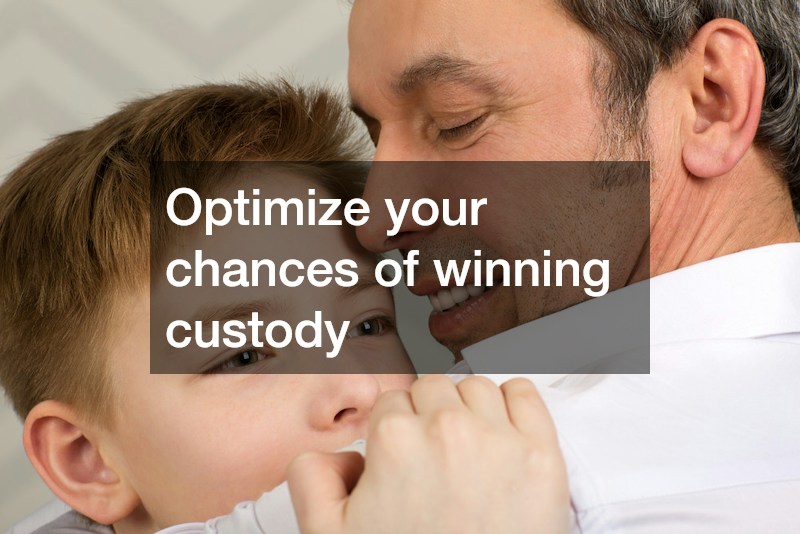 Optimize your chances of winning custody