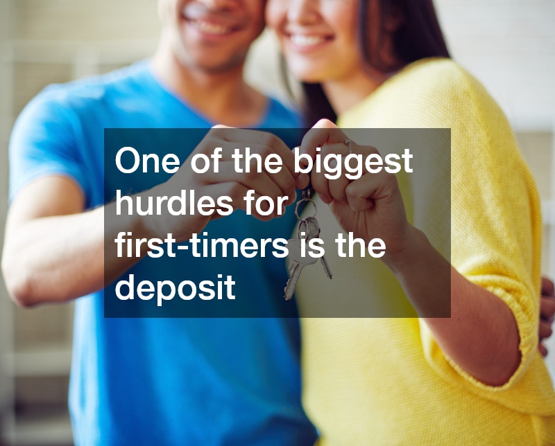 One of the biggest hurdles for first-timers is the deposit