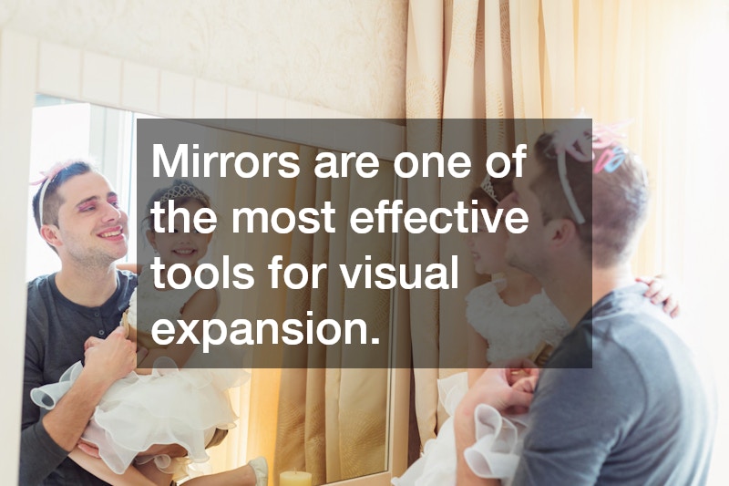 Mirrors are one of the most effective tools for visual expansion.