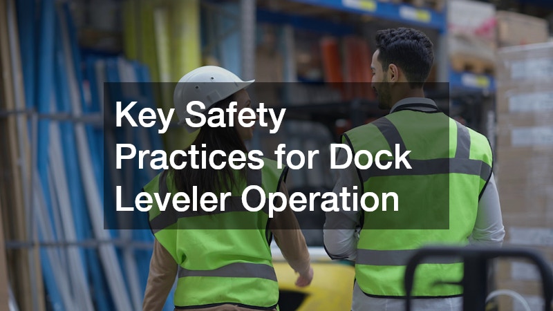 Key Safety Practices for Dock Leveler Operation