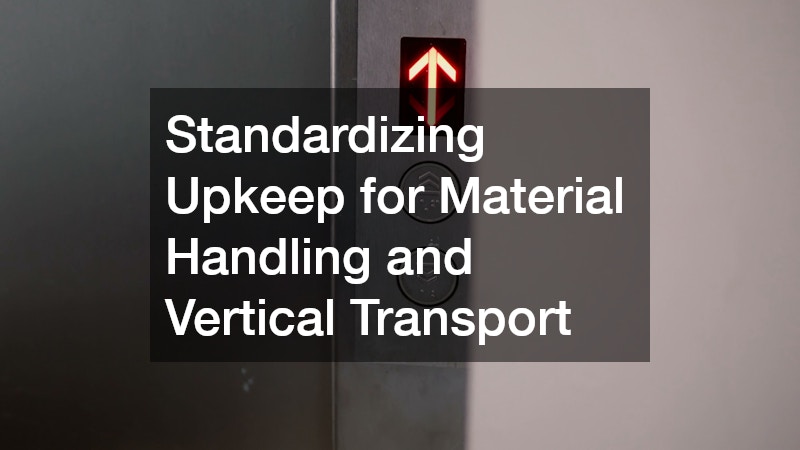 Standardizing Upkeep for Material Handling and Vertical Transport