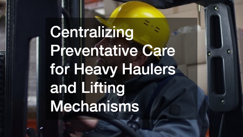 Centralizing Preventative Care for Heavy Haulers and Lifting Mechanisms