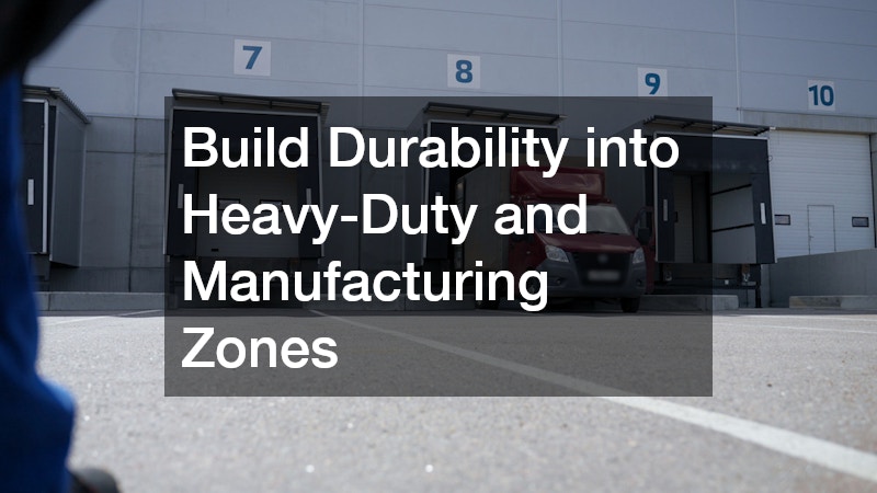 Build Durability into Heavy-Duty and Manufacturing Zones