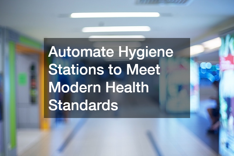 Automate Hygiene Stations to Meet Modern Health Standards