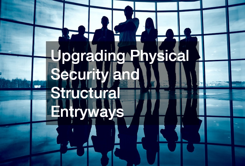 Upgrading Physical Security and Structural Entryways