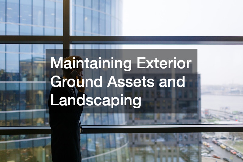 Maintaining Exterior Ground Assets and Landscaping