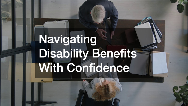 Navigating Disability Benefits With Confidence
