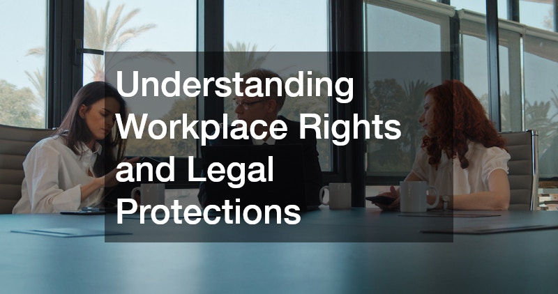 Understanding Workplace Rights and Legal Protections