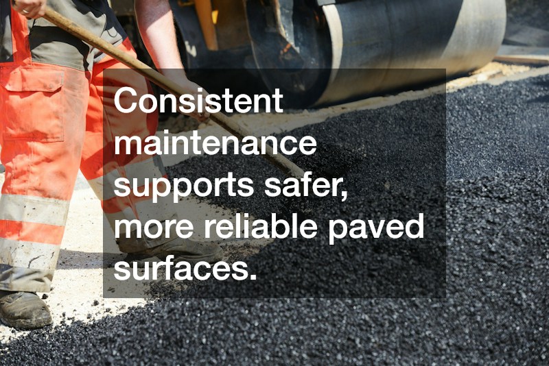 Consistent maintenance supports safer, more reliable paved surfaces.
