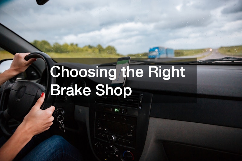 Choosing the Right Brake Shop