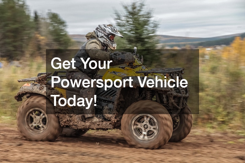Get Your Powersport Vehicle Today!