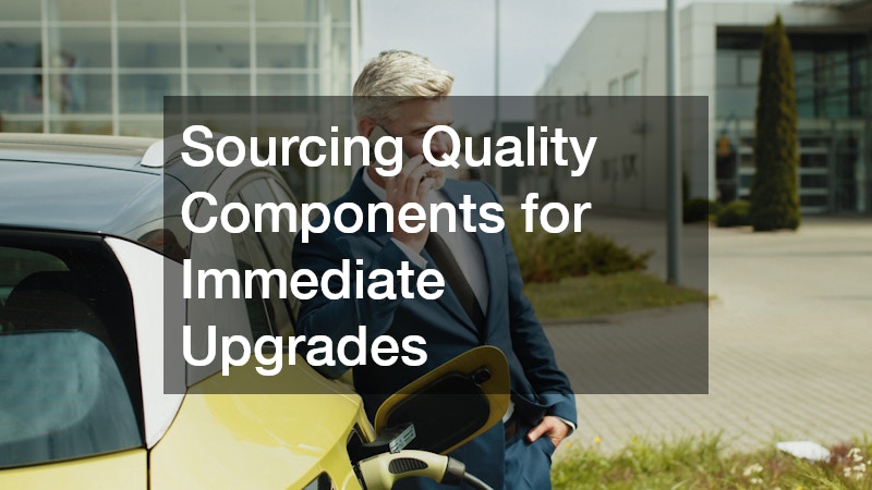 Sourcing Quality Components for Immediate Upgrades