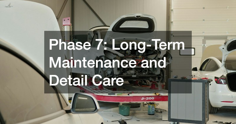 Phase 7: Long-Term Maintenance and Detail Care