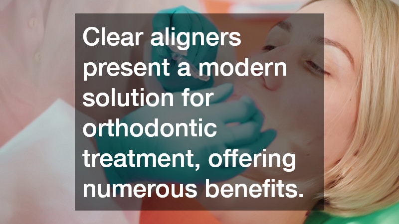 Clear aligners present a modern solution for orthodontic treatment, offering numerous benefits.