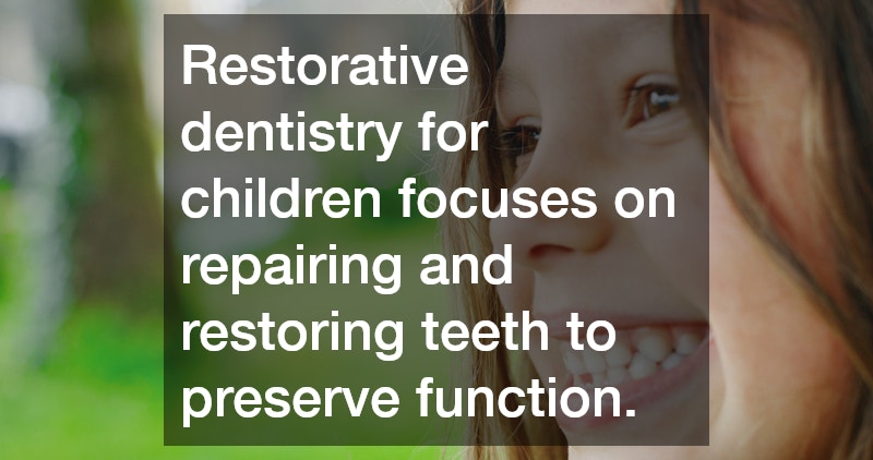 Restorative dentistry for children focuses on repairing and restoring teeth to preserve function.