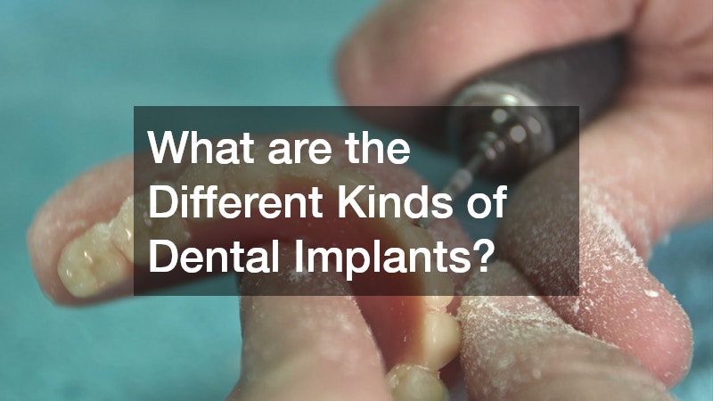 What are the Different Kinds of Dental Implants?