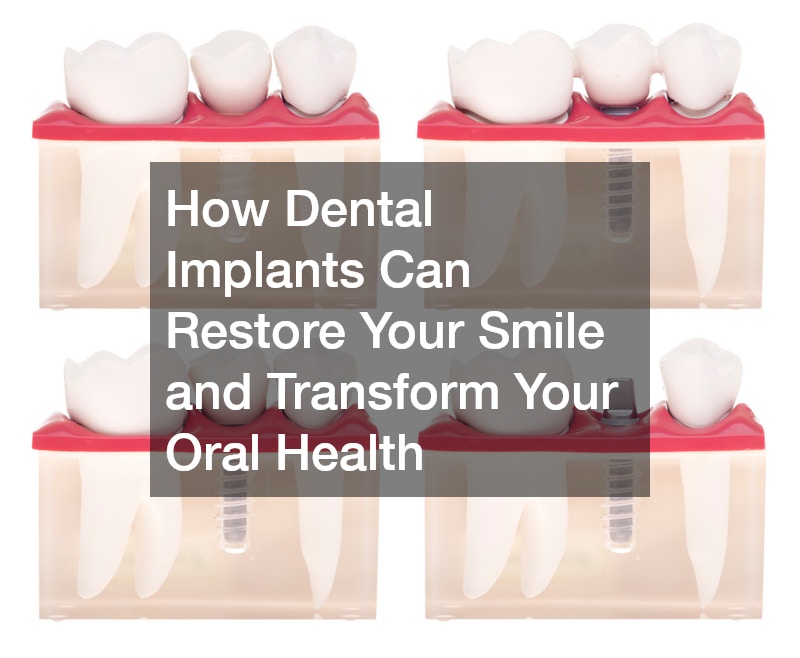 How Dental Implants Can Restore Your Smile and Transform Your Oral Health
