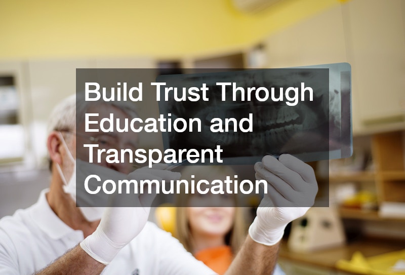Build Trust Through Education and Transparent Communication