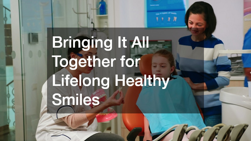 Bringing It All Together for Lifelong Healthy Smiles