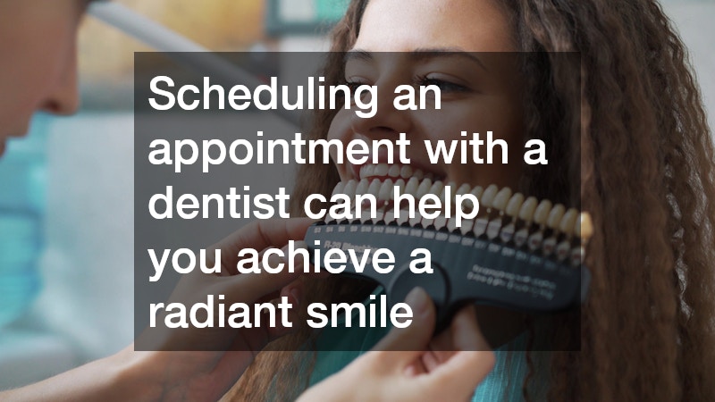 Scheduling an appointment with a dentist can help you achieve a radiant smile