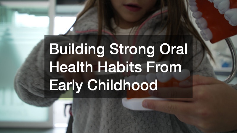 Building Strong Oral Health Habits From Early Childhood