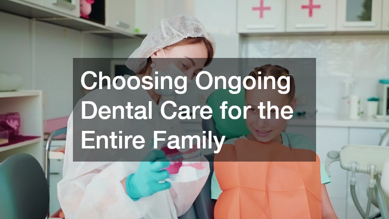 Choosing Ongoing Dental Care for the Entire Family