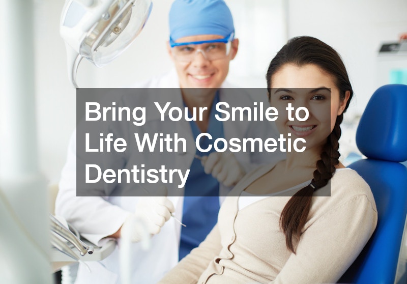 Bring Your Smile to Life With Cosmetic Dentistry