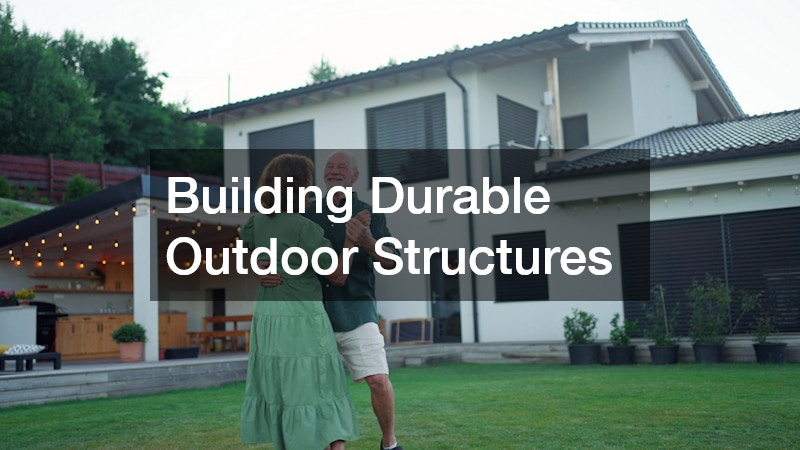 Building Durable Outdoor Structures