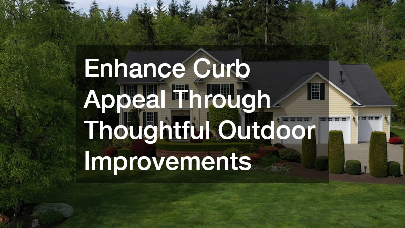 Enhance Curb Appeal Through Thoughtful Outdoor Improvements