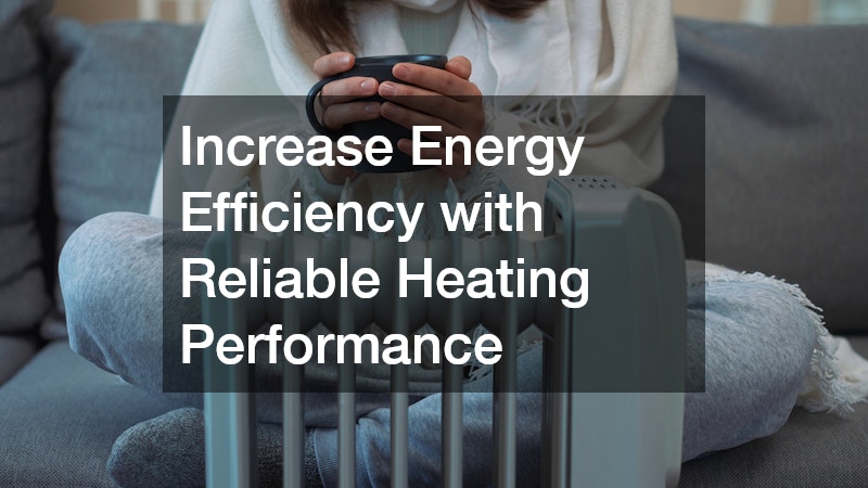Increase Energy Efficiency with Reliable Heating Performance