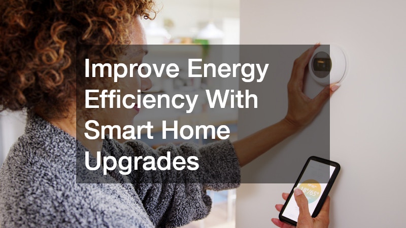 Improve Energy Efficiency With Smart Home Upgrades