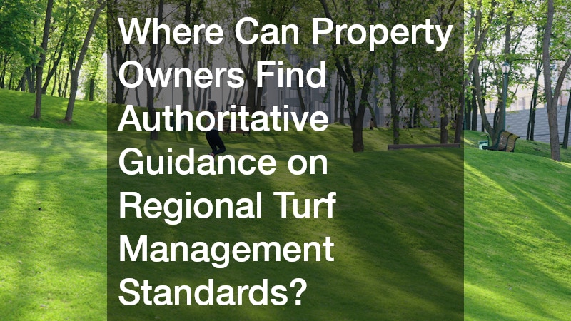 Where Can Property Owners Find Authoritative Guidance on Regional Turf Management Standards?