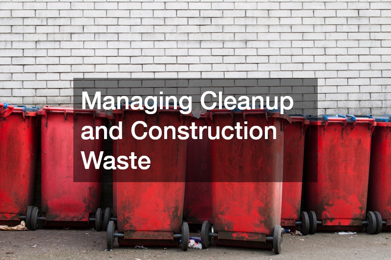 Managing Cleanup and Construction Waste