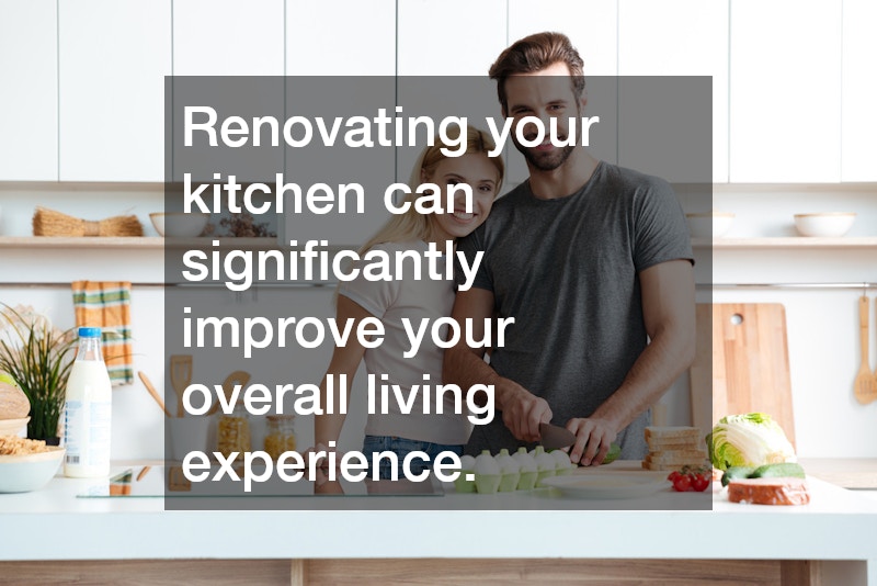Renovating your kitchen can significantly improve your overall living experience.
