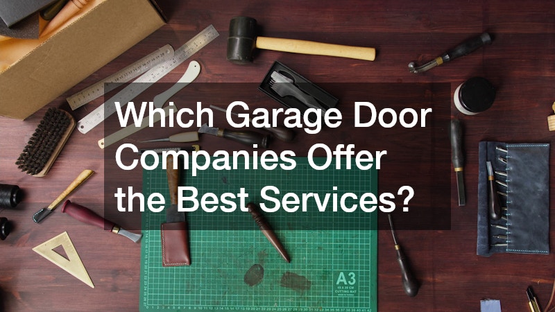 Which Garage Door Companies Offer the Best Services?