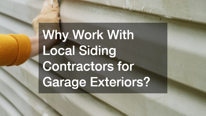 Why Work With Local Siding Contractors for Garage Exteriors?