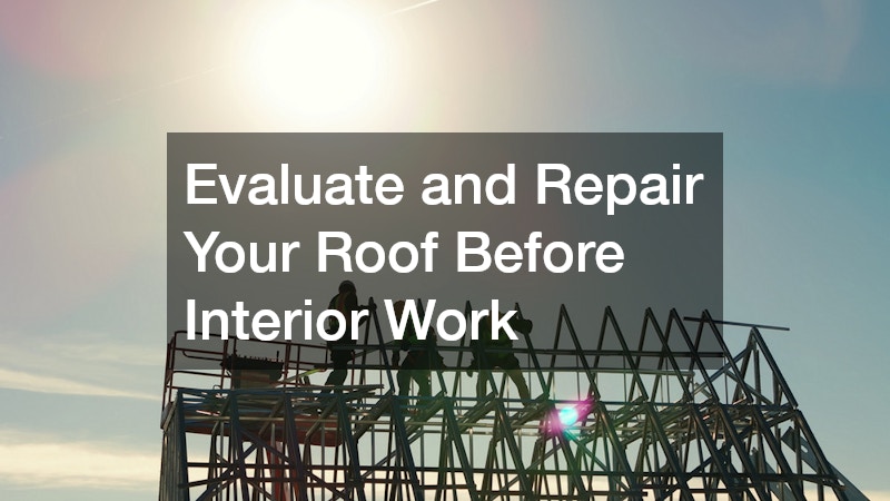 Evaluate and Repair Your Roof Before Interior Work