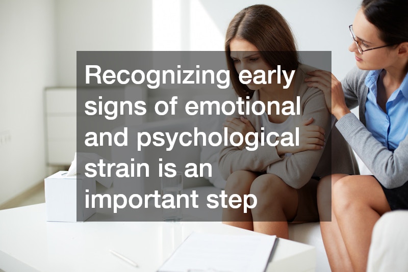 Recognizing early signs of emotional and psychological strain is an important step