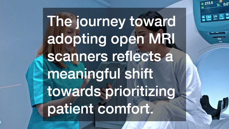 The journey toward adopting open MRI scanners reflects a meaningful shift towards prioritizing patient comfort.